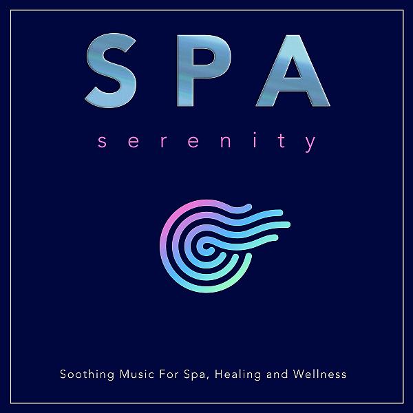 Постер альбома Spa Serenity: Soothing Music For Spa, Healing and Wellness