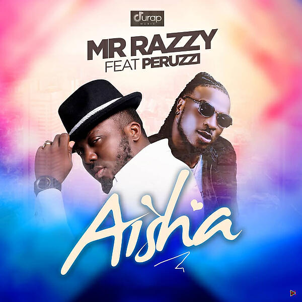 Mr Razzy - Aisha (feat. Peruzzi)