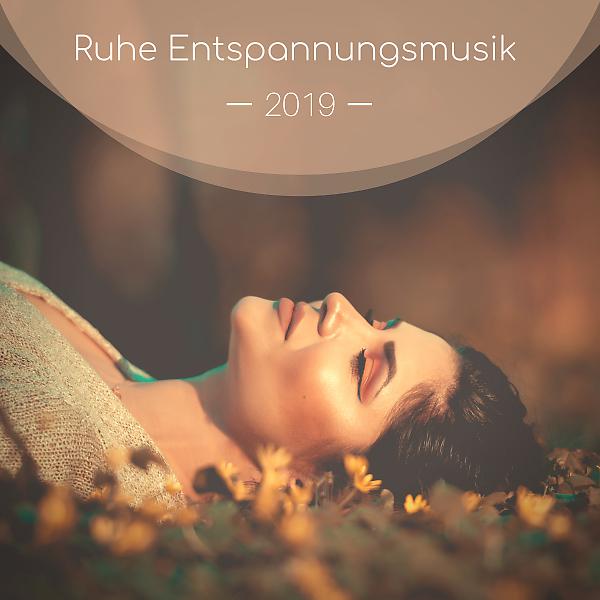 Постер альбома Ruhe Entspannungsmusik 2019 - Beruhigende Musik für Wellness, Erholung und Regeneration