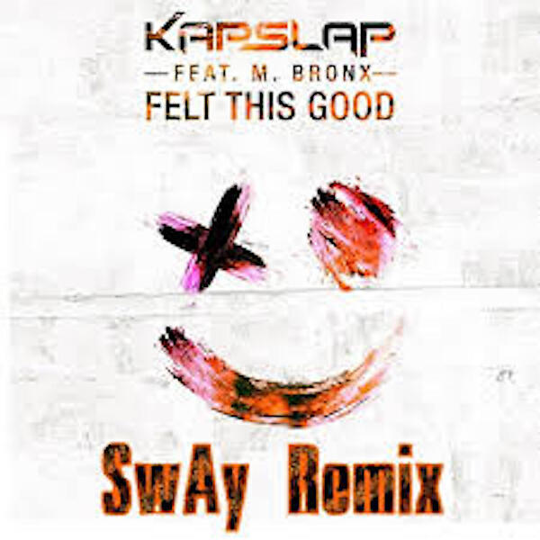 Kap Slap - Felt This Good (feat. M Bronx) (SwAy Remix)