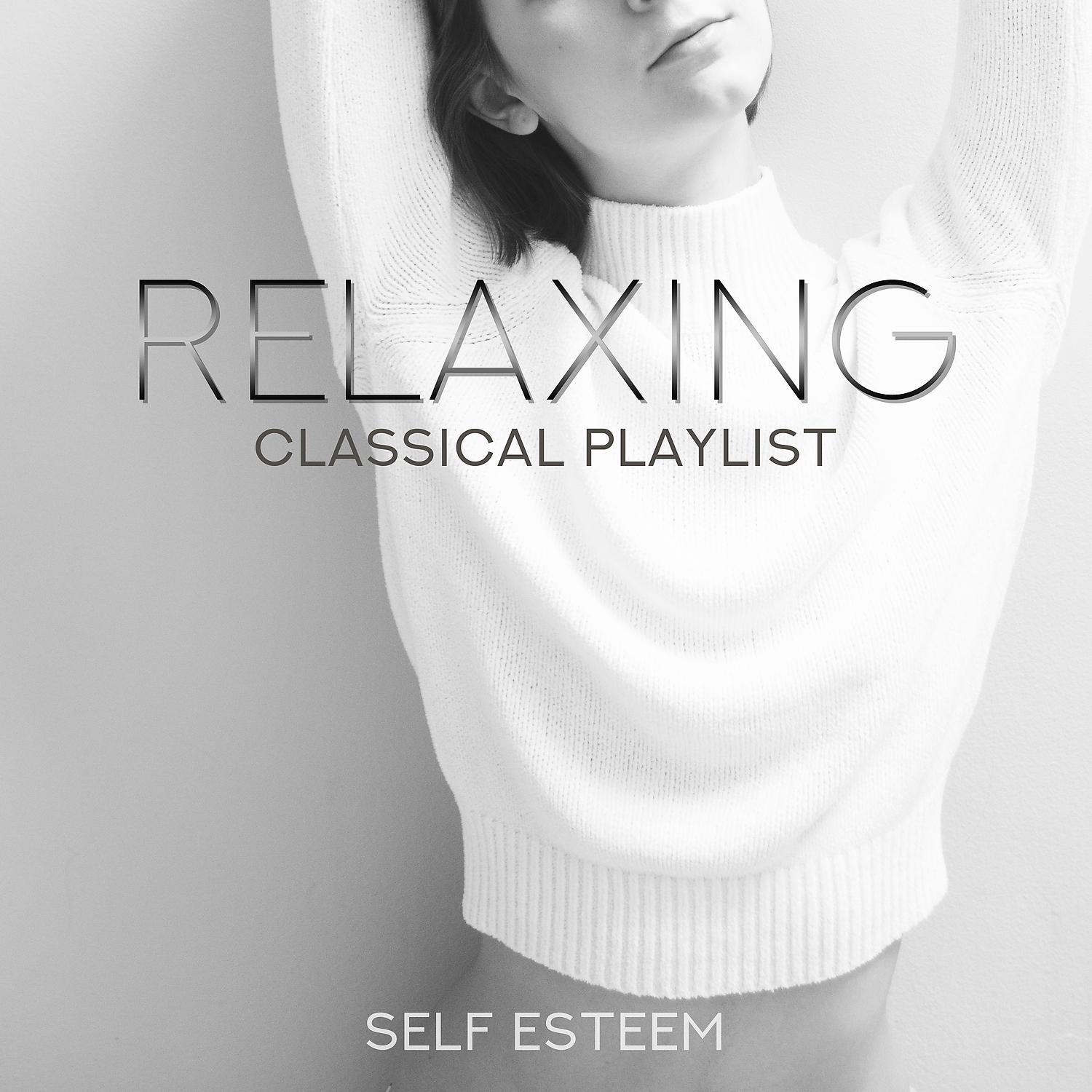 Постер альбома Relaxing Classical Playlist: Self Esteem
