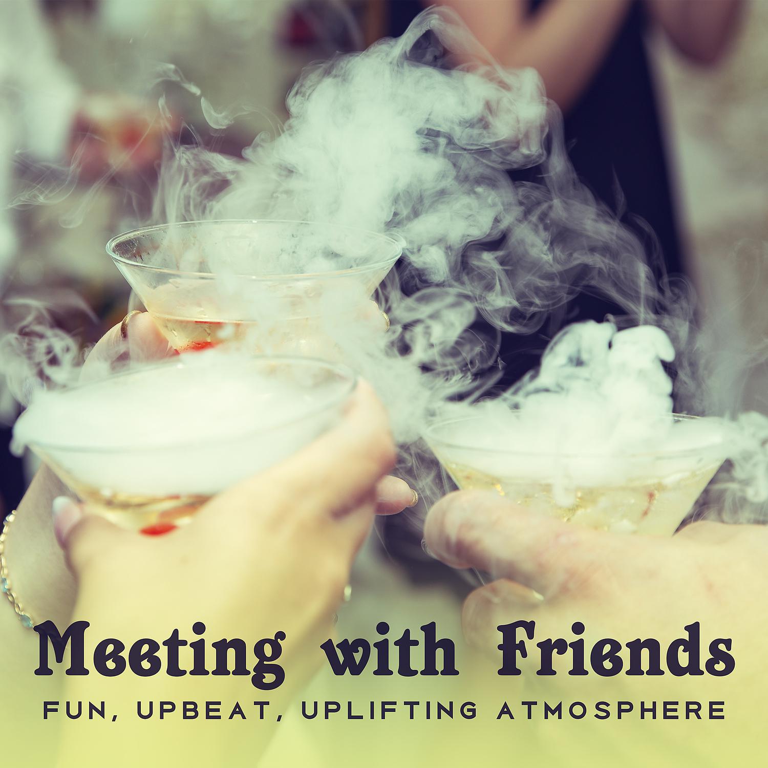 Постер альбома Meeting with Friends: Fun, Upbeat, Uplifting Atmosphere