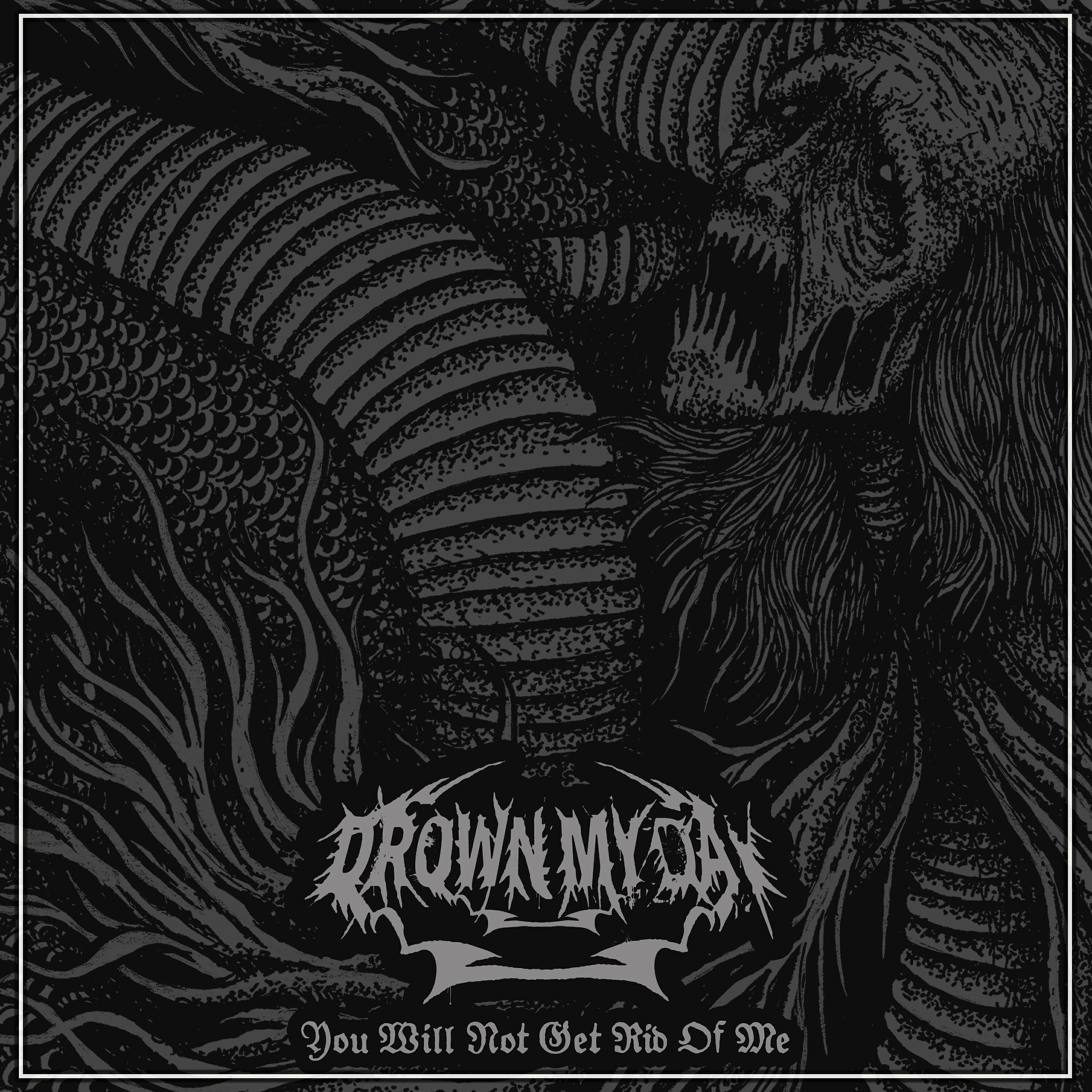 Drown My Day - You Will Not Get Rid of Me