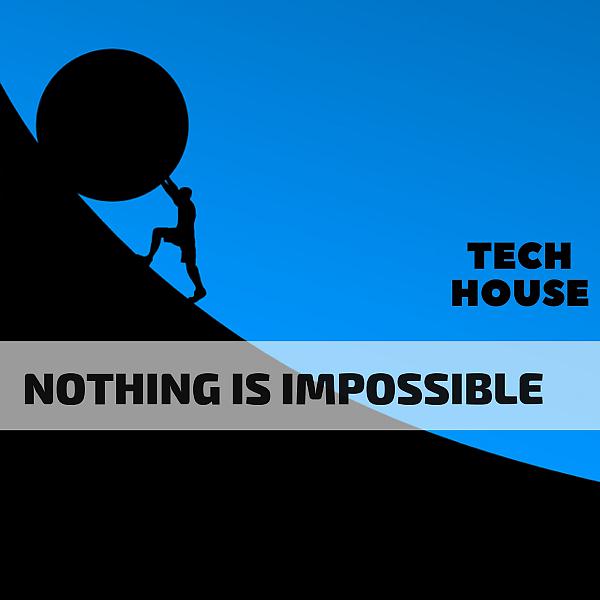 Постер альбома Nothing Is Impossible Tech House