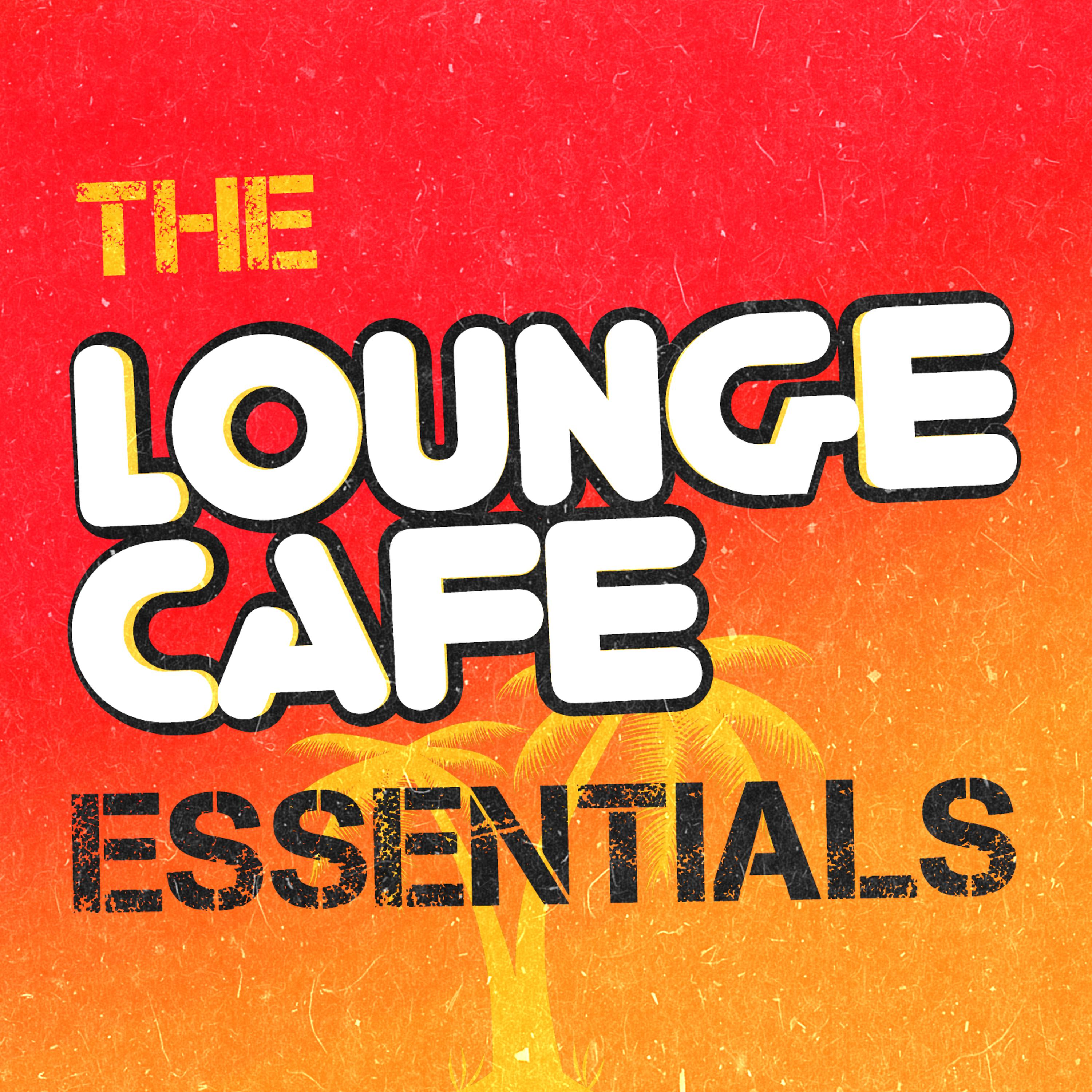 Постер альбома The Lounge Cafe Essentials