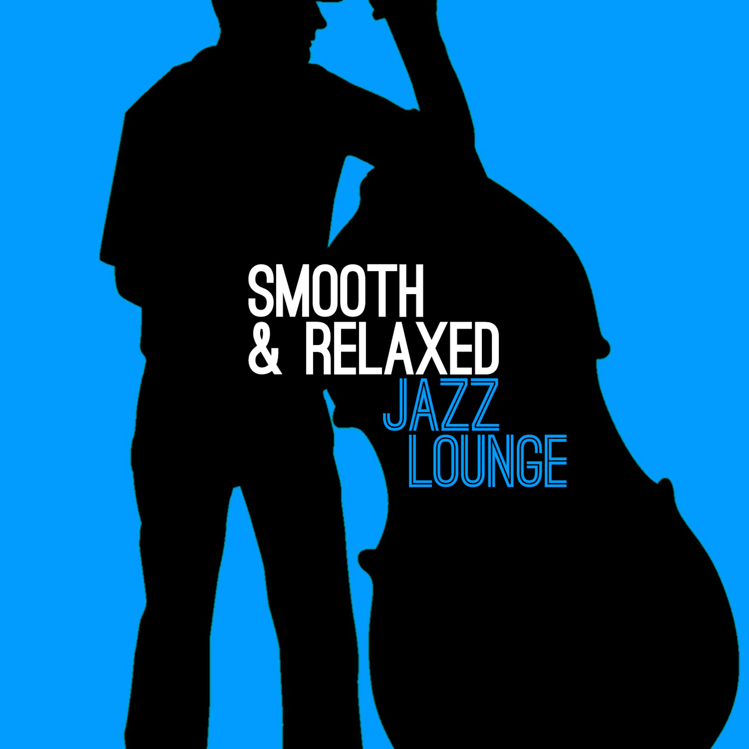 Постер альбома Smooth & Relaxed Jazz Lounge