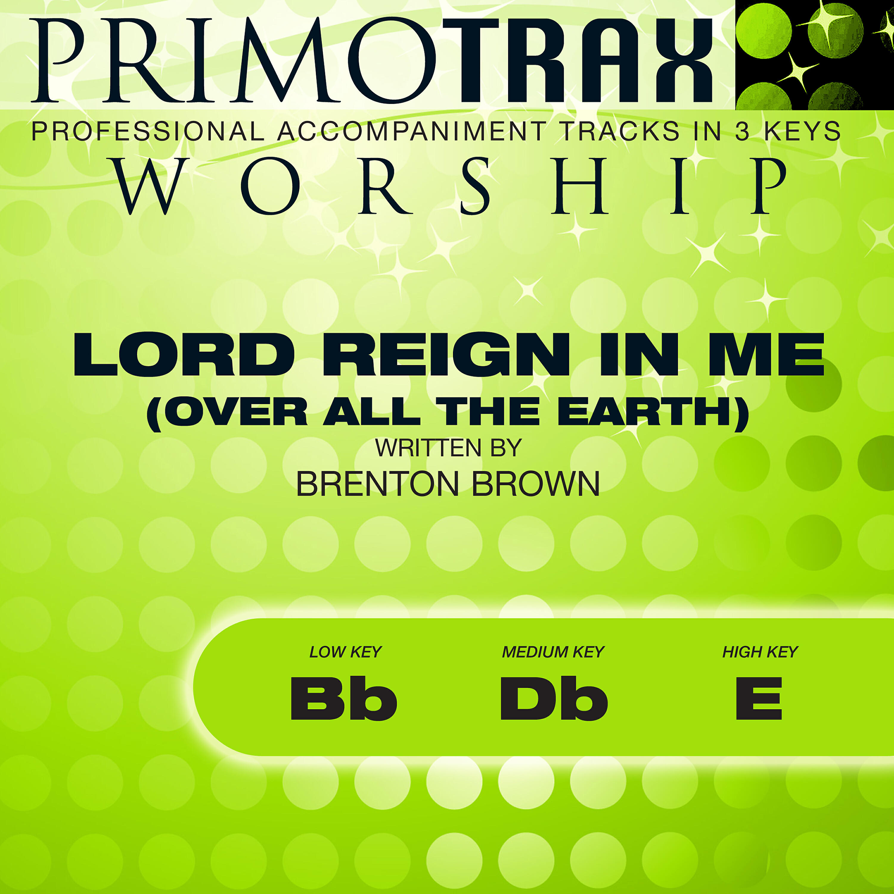 Primotrax Worship - Lord Reign in Me - Over All the Earth (Low Key: Bb) [Performance Backing Track]