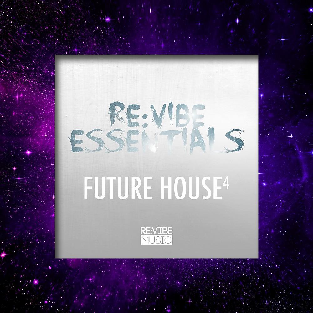 Постер альбома Re:Vibe Essentials - Future House, Vol. 4