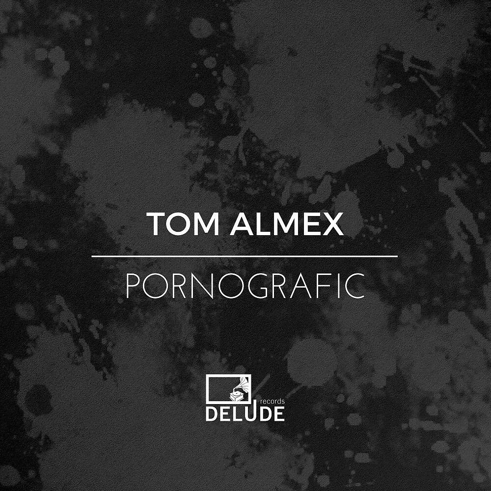 Tom Almex - Pornografic (Patrick Arbez Remix)