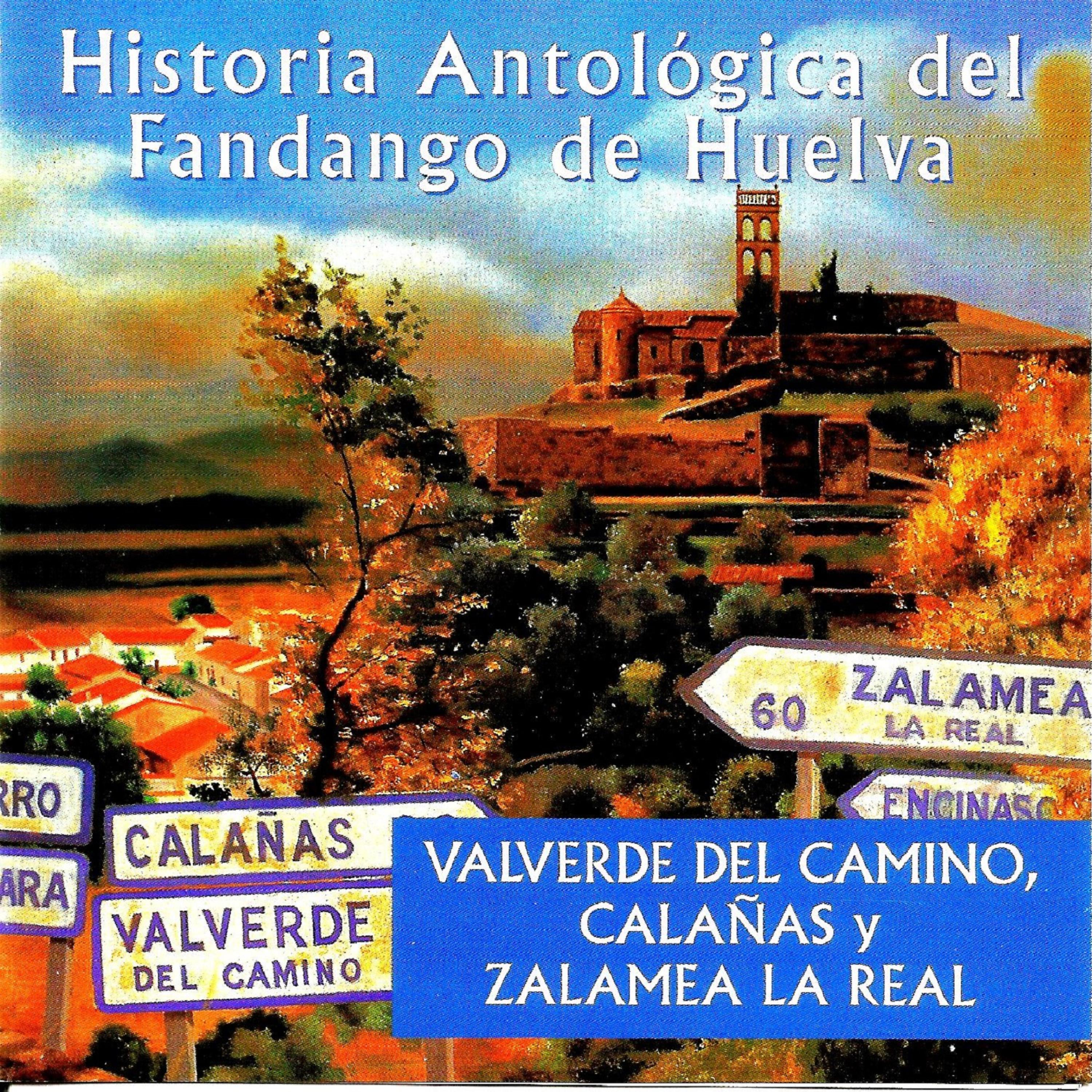 Постер альбома Historia Antológica del Fandango de Huelva: Valverde del Camino, Calañas y Zalamea Real