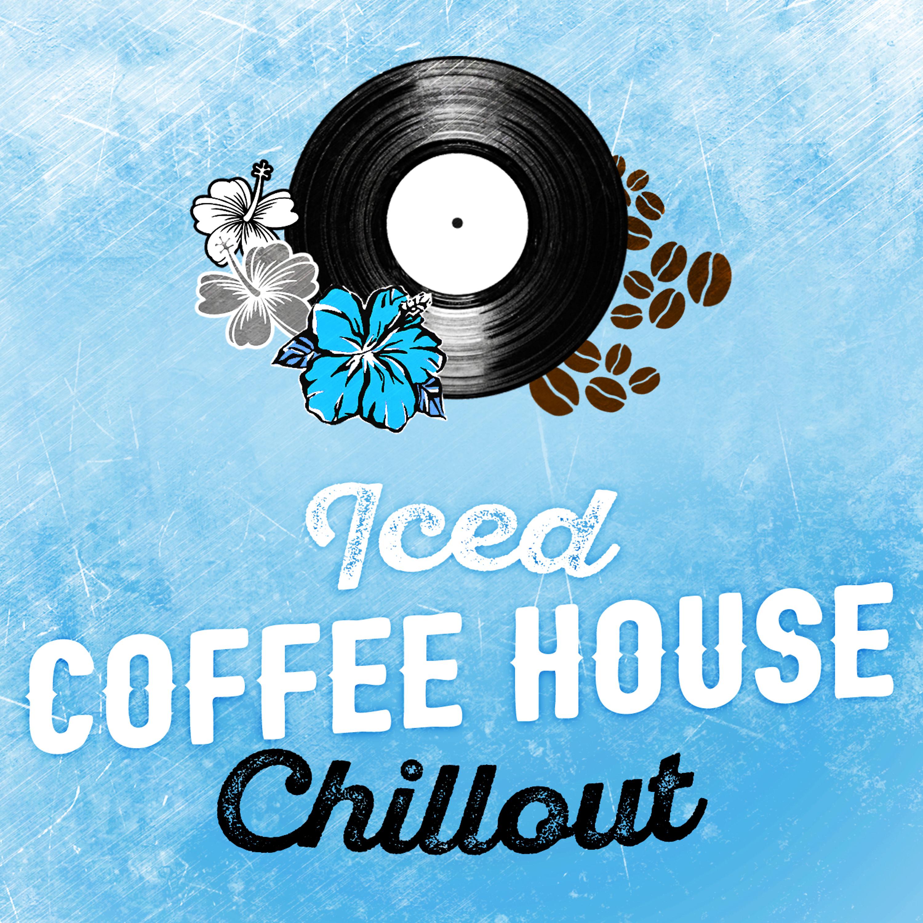 Постер альбома Iced Coffee House Chillout