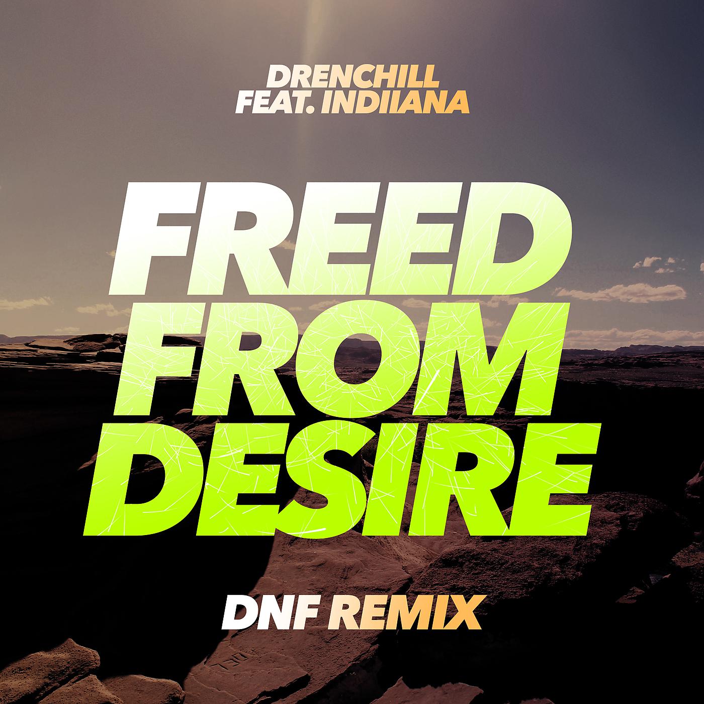 Включи freed from desire. Freed from Desire. Drenchill Indiiana. Indiiana freed. Indiiana - freed from Desire.