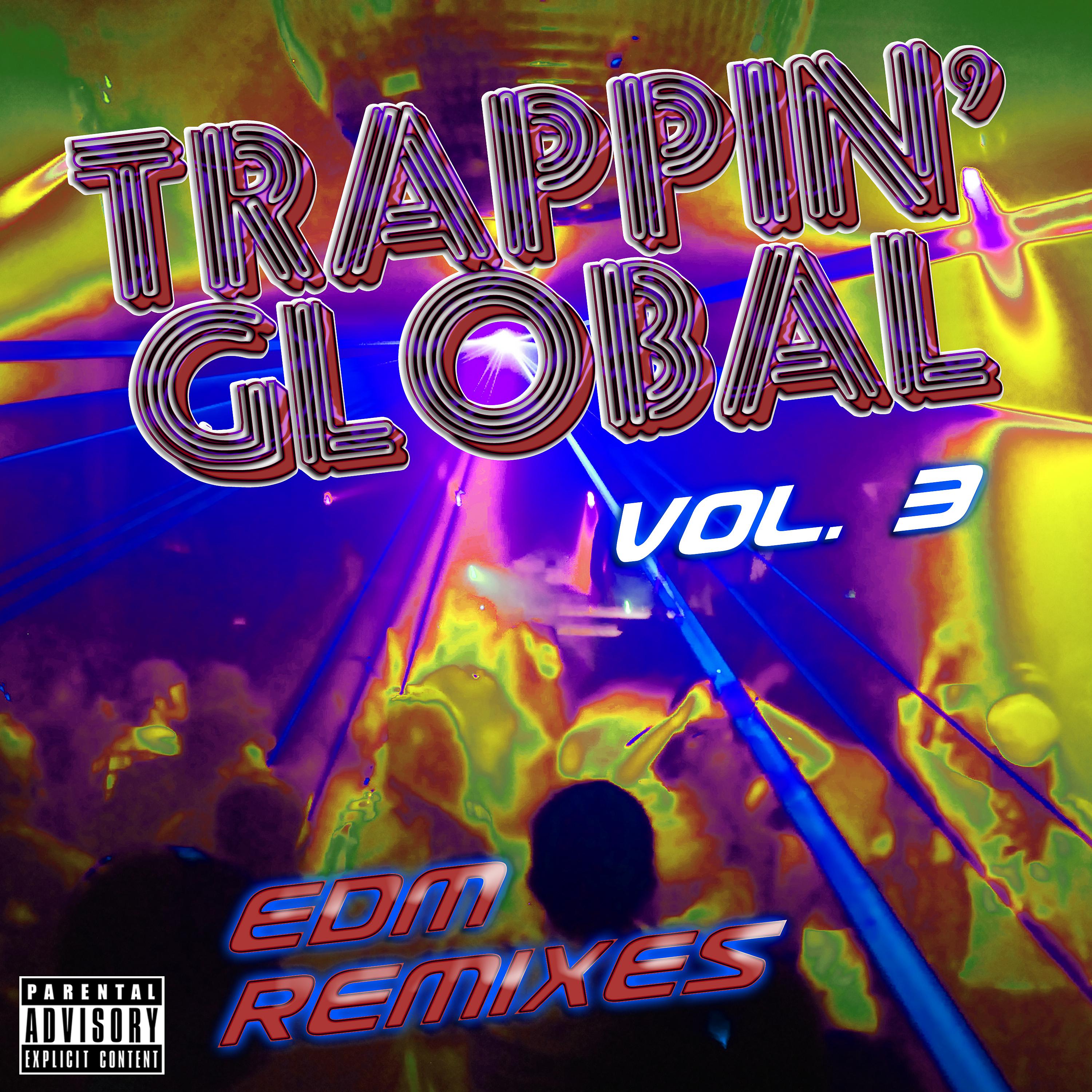 Постер альбома Trappin' Global, Vol. 3 (EDM Remixes)