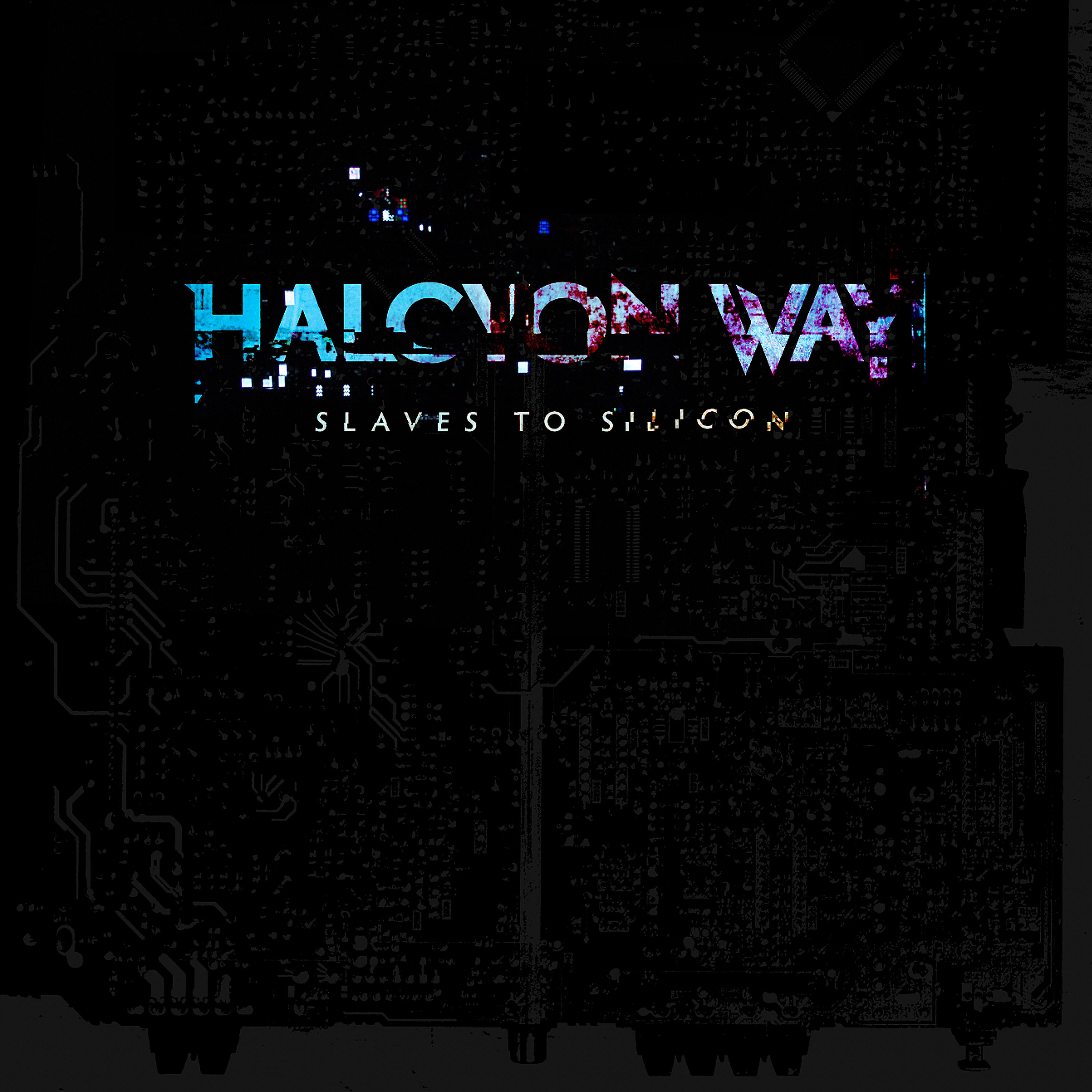 Halcyon Way - Slaves to Silicon