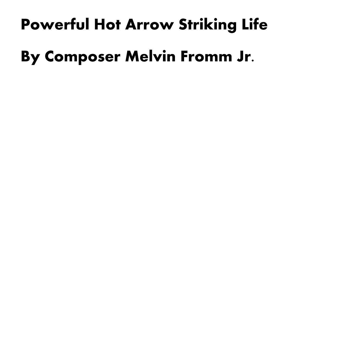 Composer Melvin Fromm Jr - Powerful Hot Arrow Striking Life