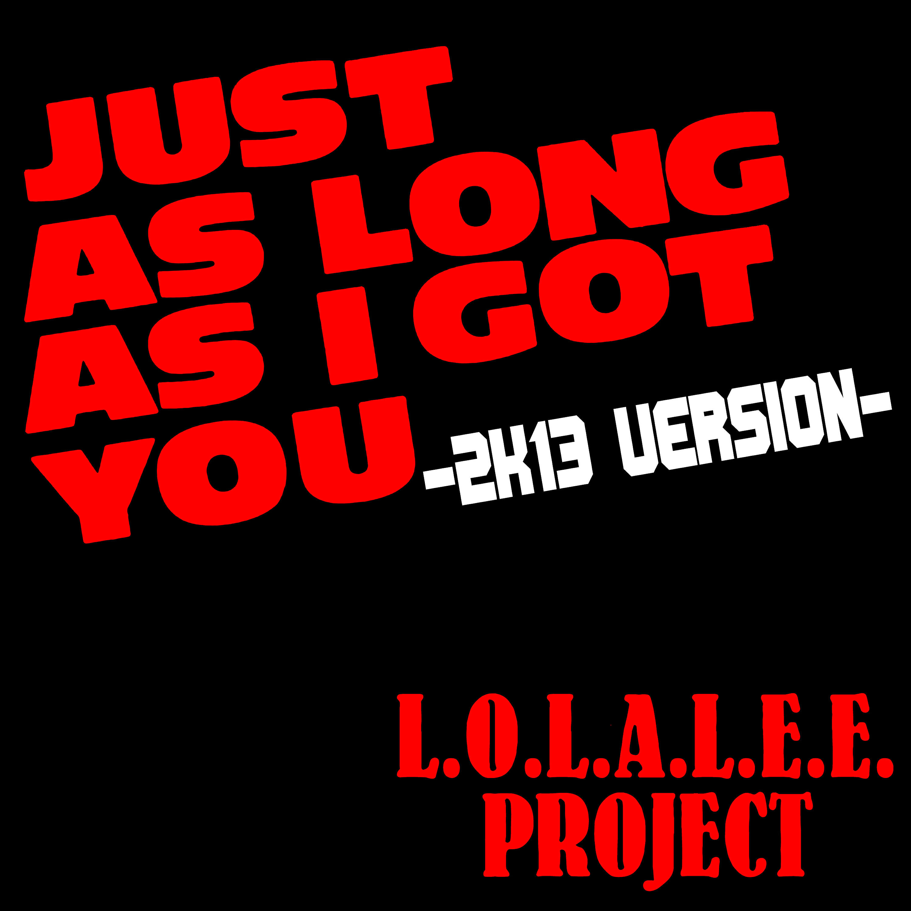 L.O.L.A.L.E.E. Project - Just as Long as I Got You (Dirty Ztylerz Remix)