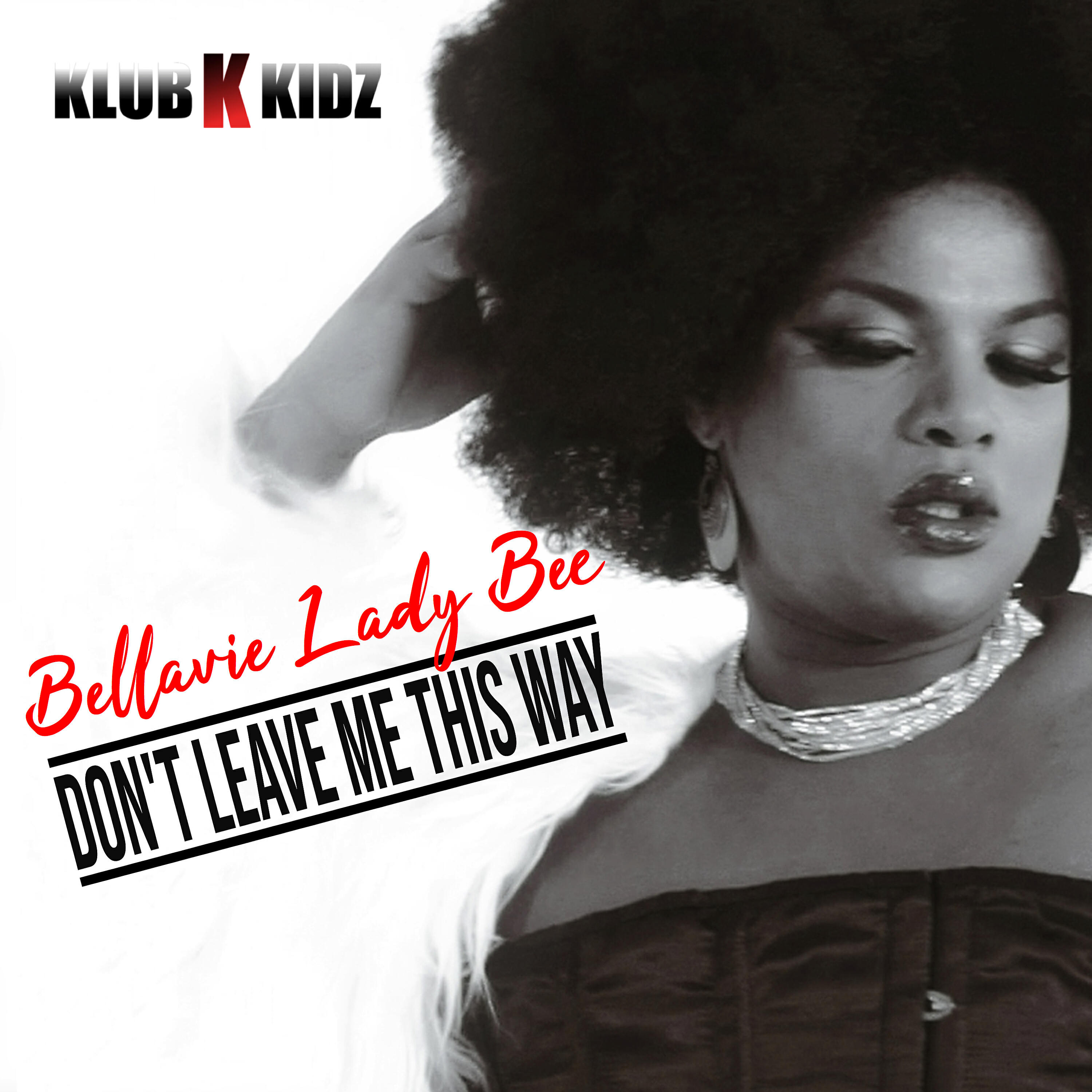 Bellavie Lady Bee - Don't Leave Me This Way (Klubkidz Extended Mix)