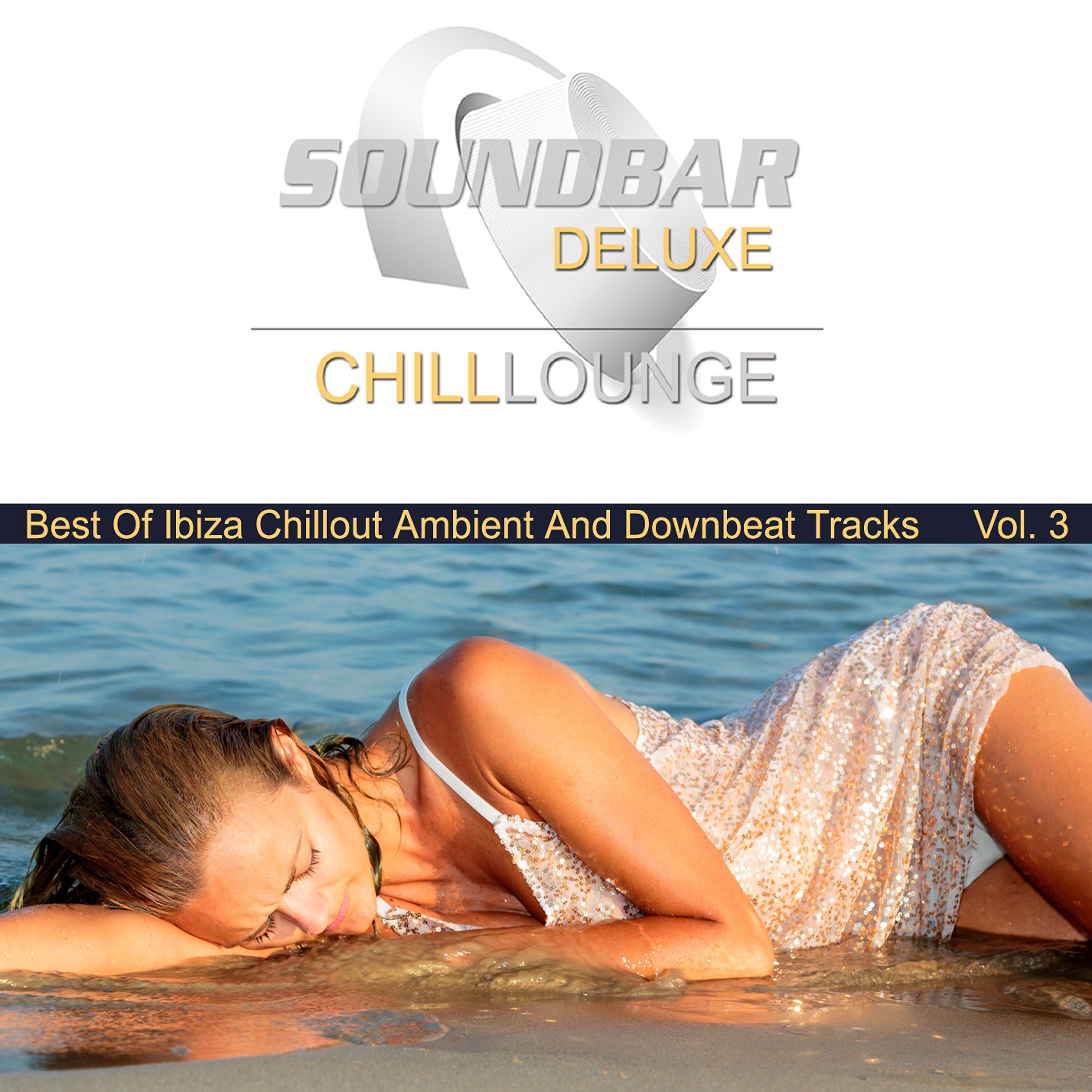 Постер альбома Soundbar Deluxe Chill Lounge, Vol. 3 (Best of Ibiza Chillout Ambient and Downbeat Tracks)