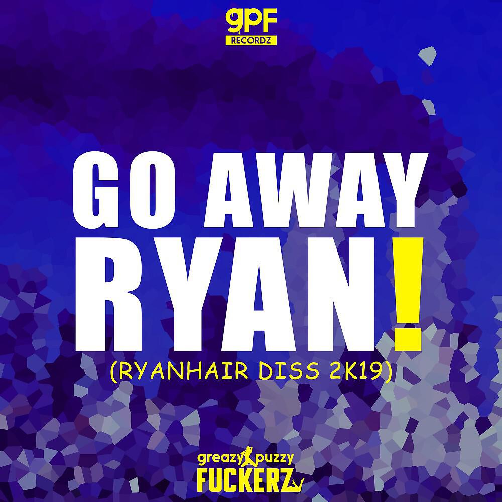 Greazy Puzzy Fuckerz - Go Away Ryan! (Ryanhair Diss 2k19)