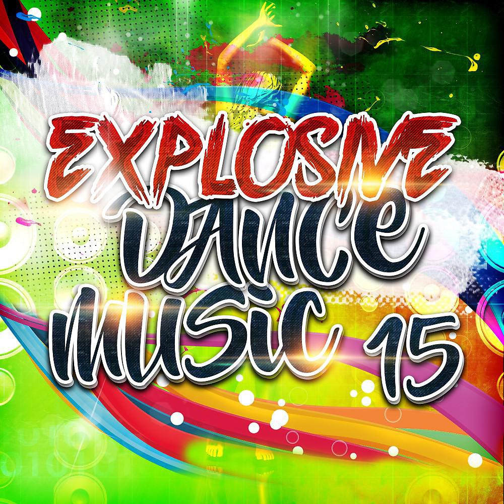 Постер альбома Explosive Dance Music 15