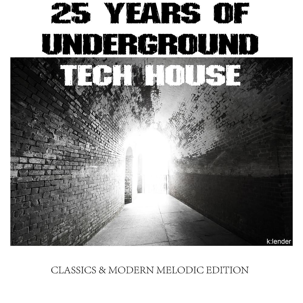 Постер альбома 25 Years of Underground Tech House Classics & Modern Melodic Edition
