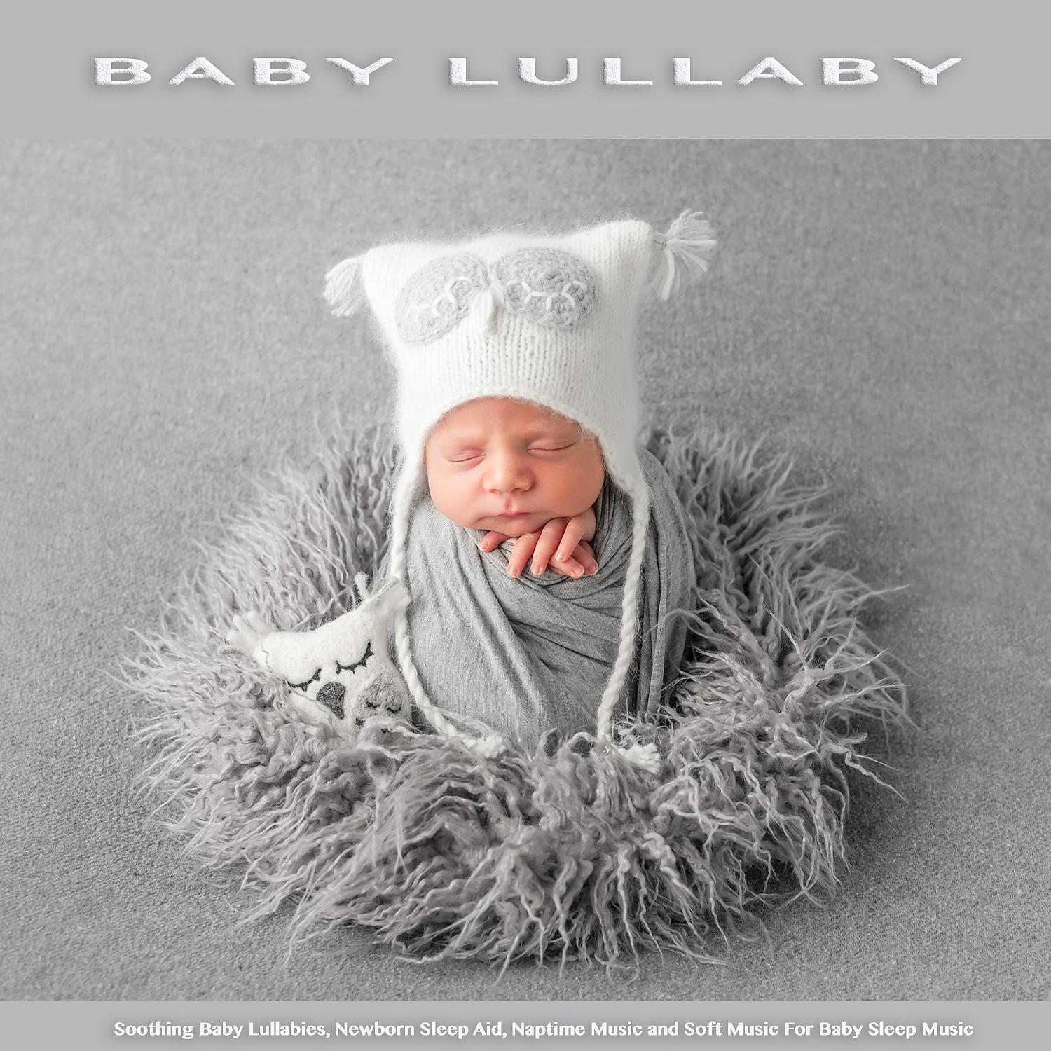 Постер альбома Baby Lullaby: Soothing Baby Lullabies, Newborn Sleep Aid, Naptime Music and Soft Music For Baby Sleep Music
