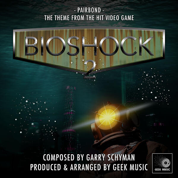 Geek Music - Bioshock 2 - Pairbond - Main Theme