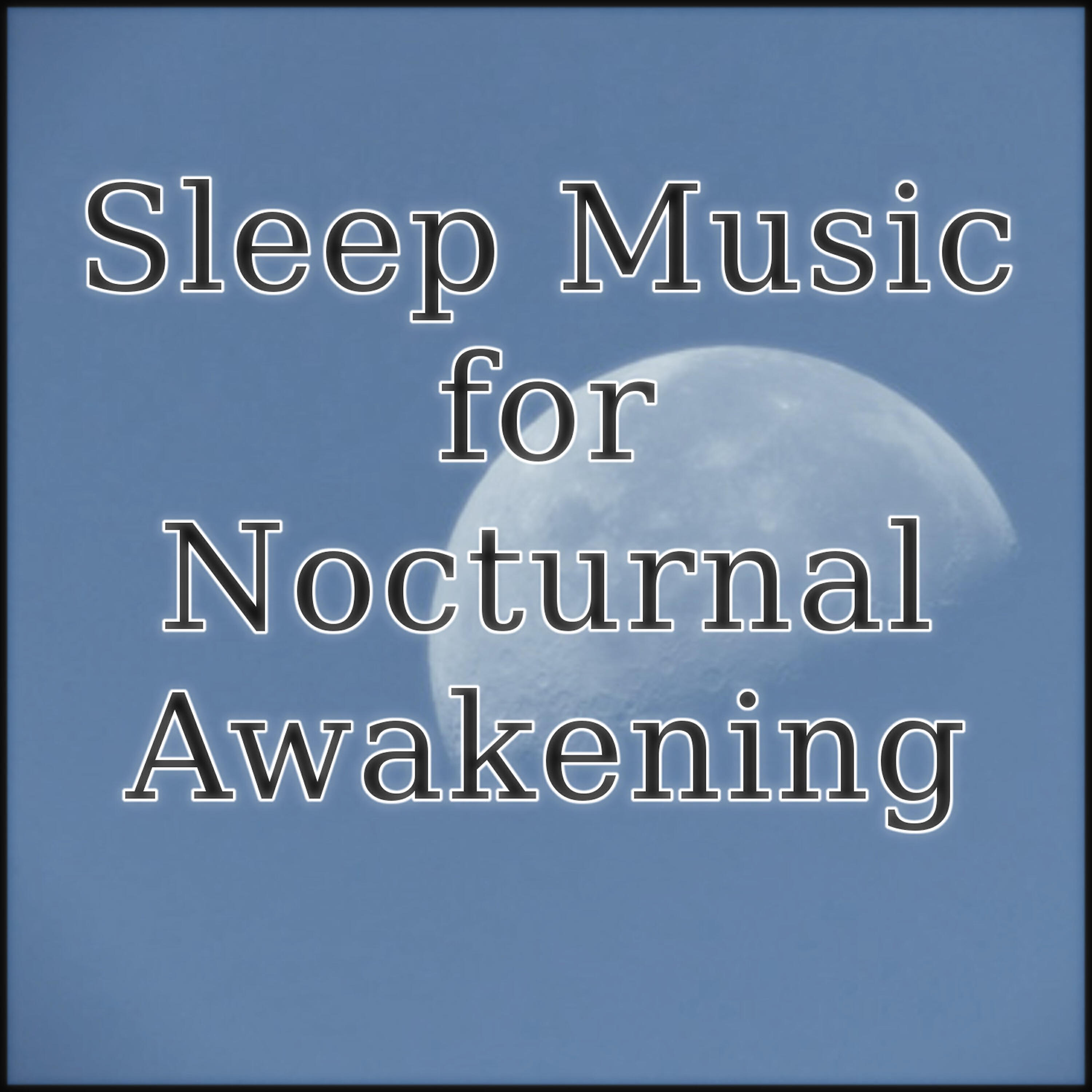 Sleep Music Laboratory - Music for Sleep to Wake up at Night Nocturnal Awakening 