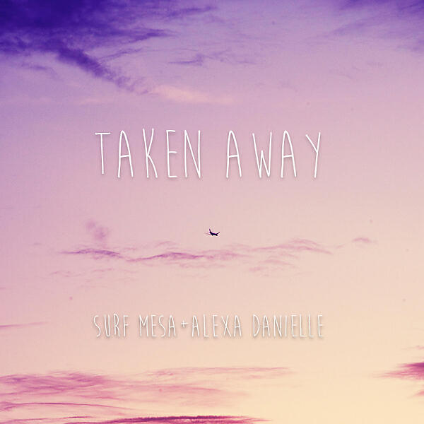 Surf Mesa - Taken Away (feat. Alexa Danielle)