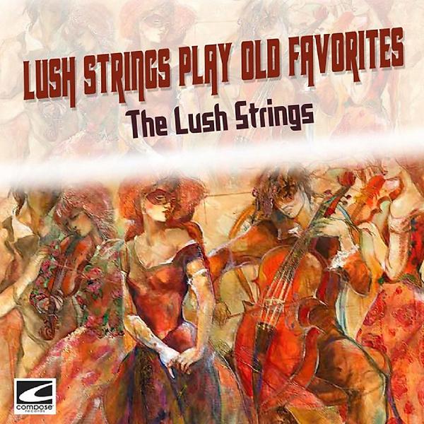 Постер альбома Lush Strings Play Old Favorites