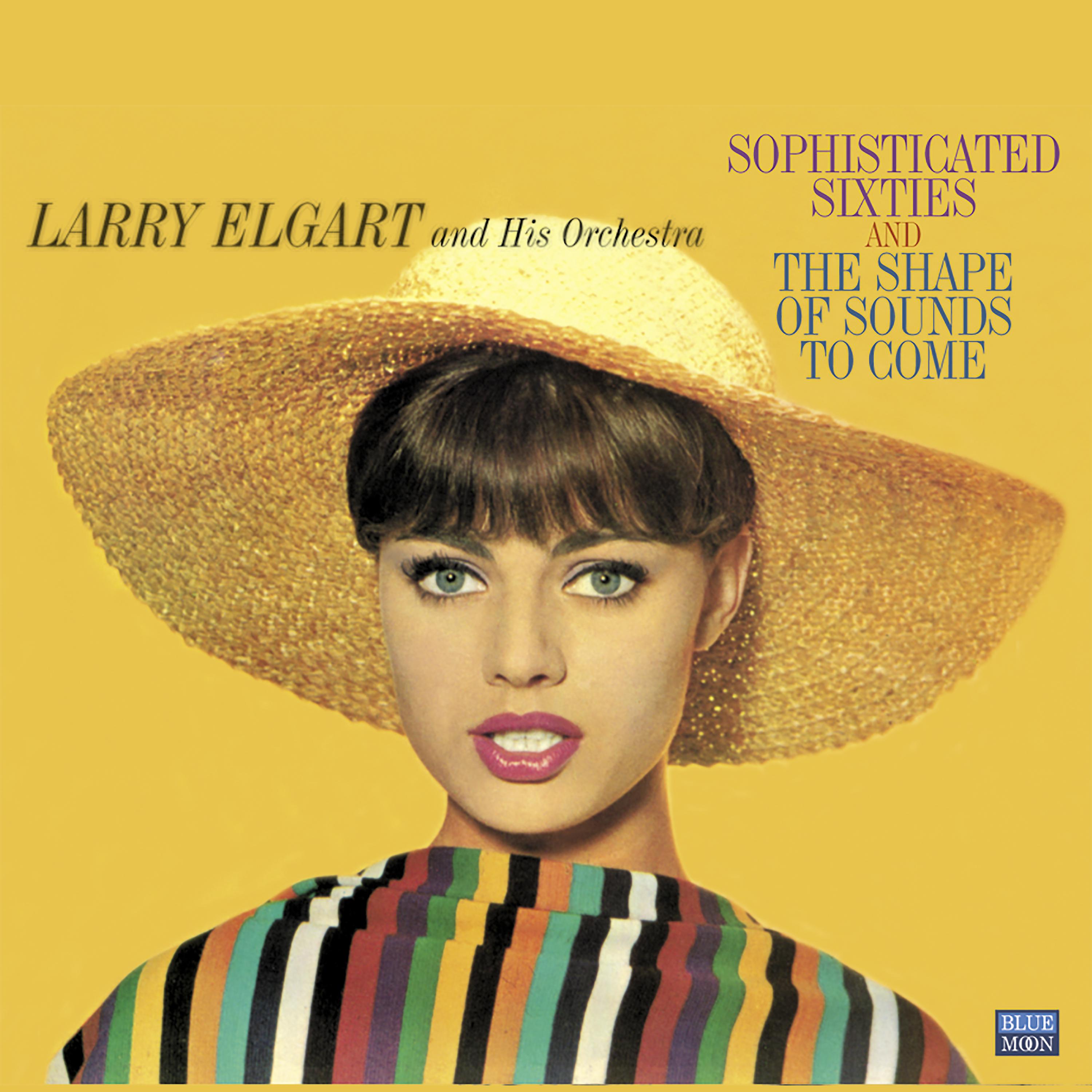 Постер альбома Larry Elgart and His Orchestra. Sophisticated Sixties / The Shape of Sounds to Come
