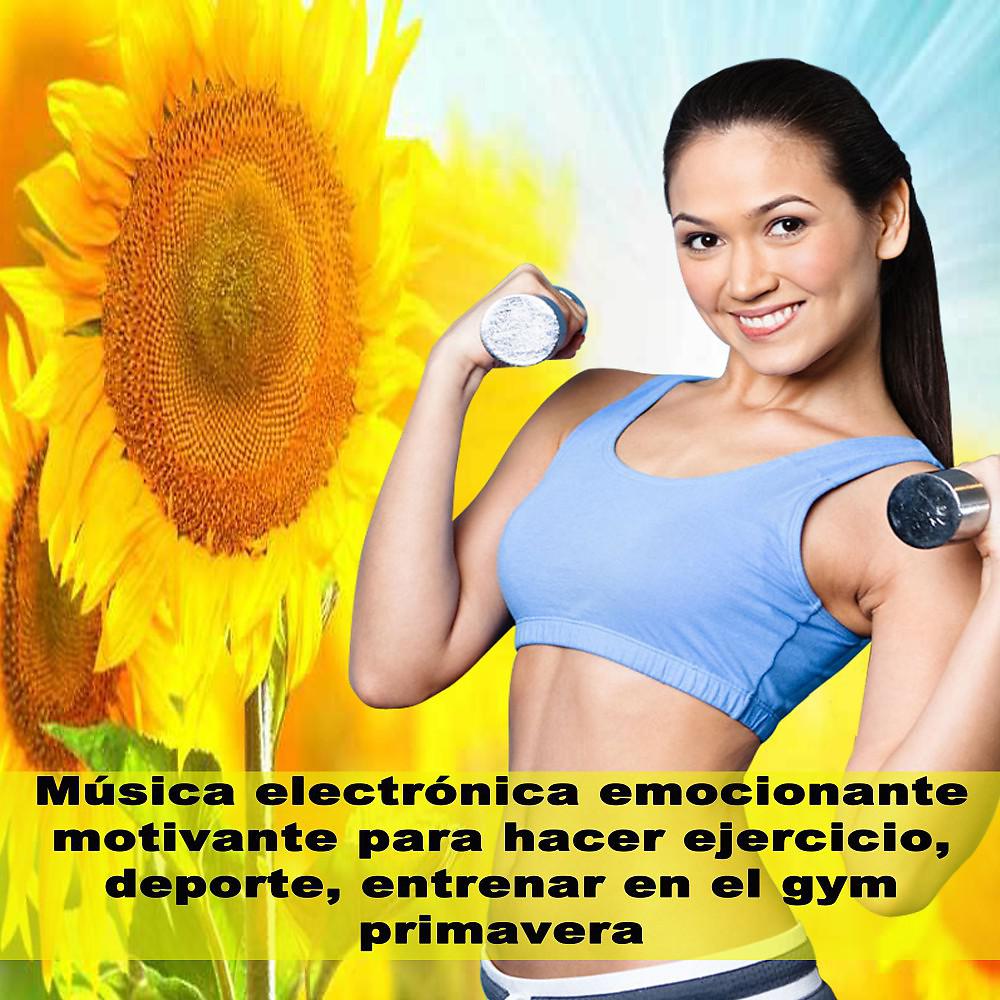 Постер альбома Música Electrónica Emocionante Motivante Para Hacer Ejercicio, Deporte, Entrenar en El Gym Primavera & DJ Mix
