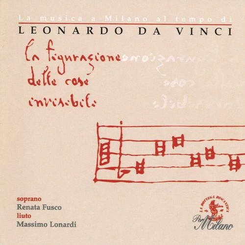 Постер альбома La musica a Milano al tempo di Leonardo da Vinci: La figurazione delle cose invisibili (1452 - 1519)