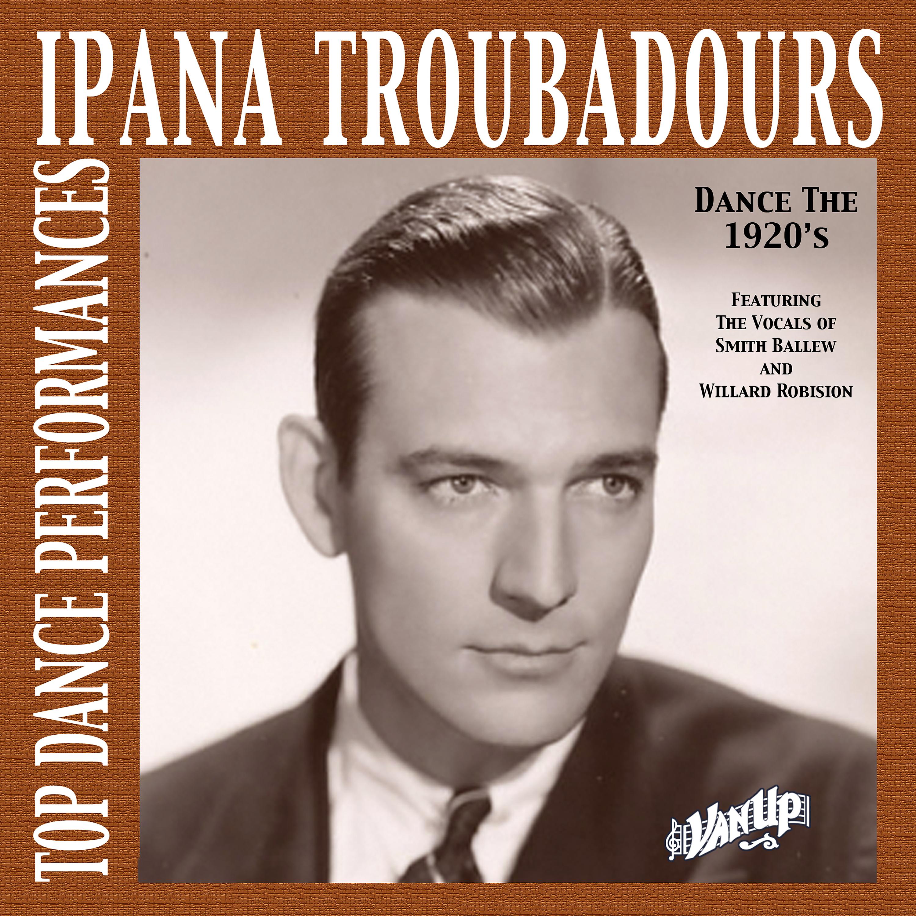 Постер альбома Ipana Troubadours—Top Dance Performances of the 1920s