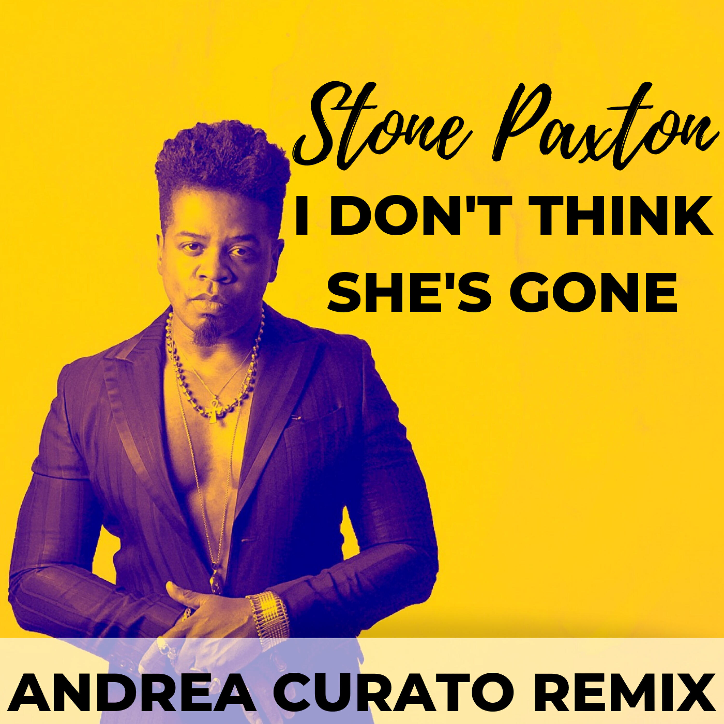 Stone Paxton - I Don't Think She's Gone (Andrea Curato Remix)