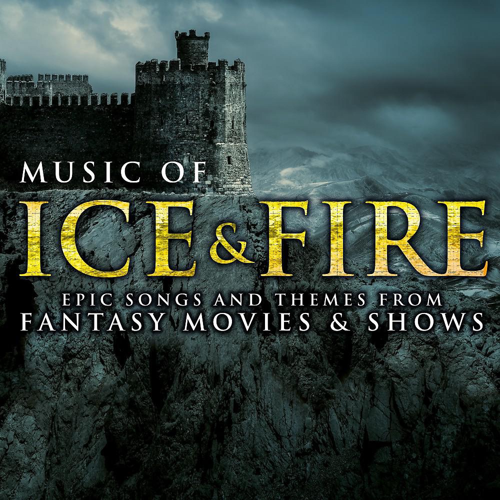 Постер альбома Music of Ice & Fire: Epic Songs and Themes from Fantasy Movies & Shows