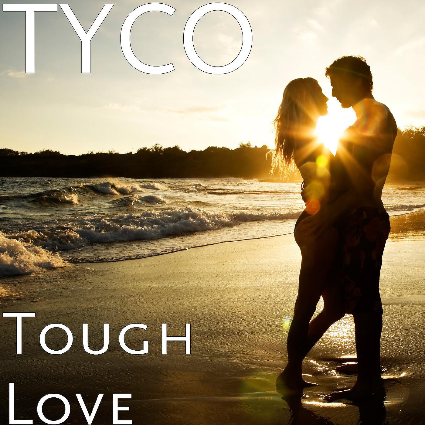 TYCO - Tough Love
