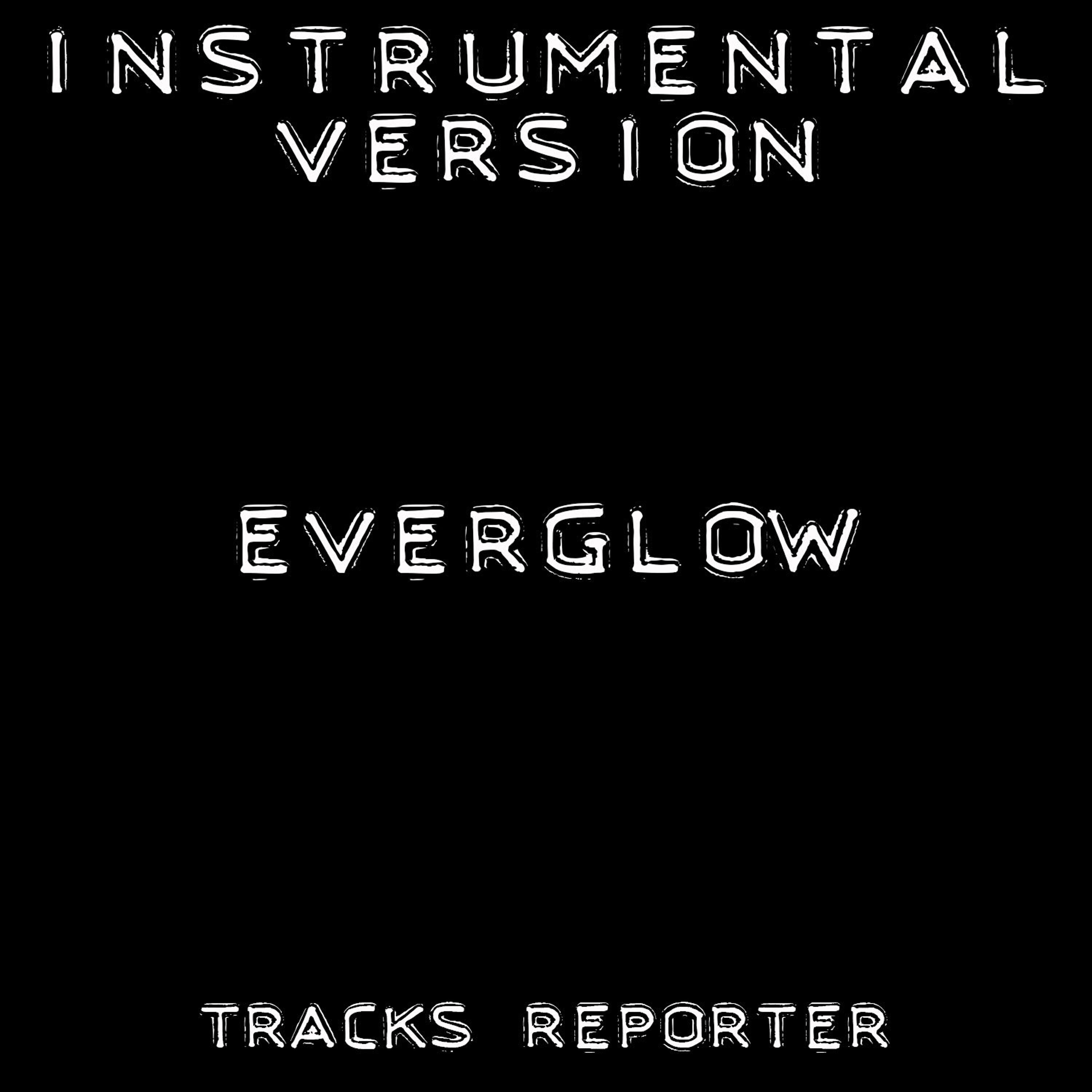 Tracks Reporter - Everglow (Instrumental Version)