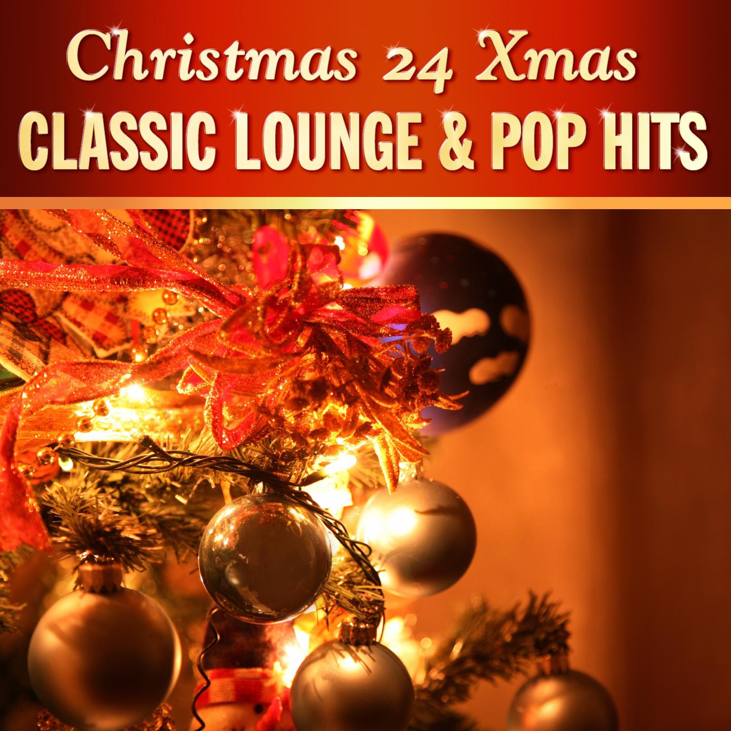 Постер альбома Christmas 24 Xmas Classic Lounge & Pop Hits, Vol. 1