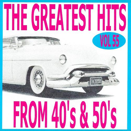 Постер альбома The Greatest Hits from 40's and 50's, Vol. 55