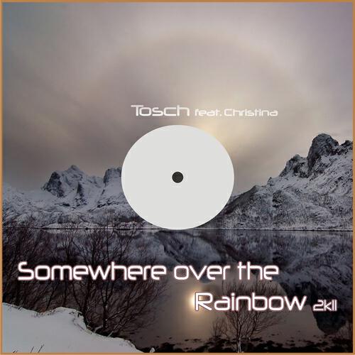 Tosch - Somewhere Over the Rainbow 2k11 (Original Mix)