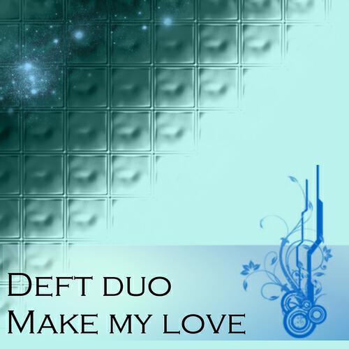 Deft Duo - Make My Love (Original Mix)