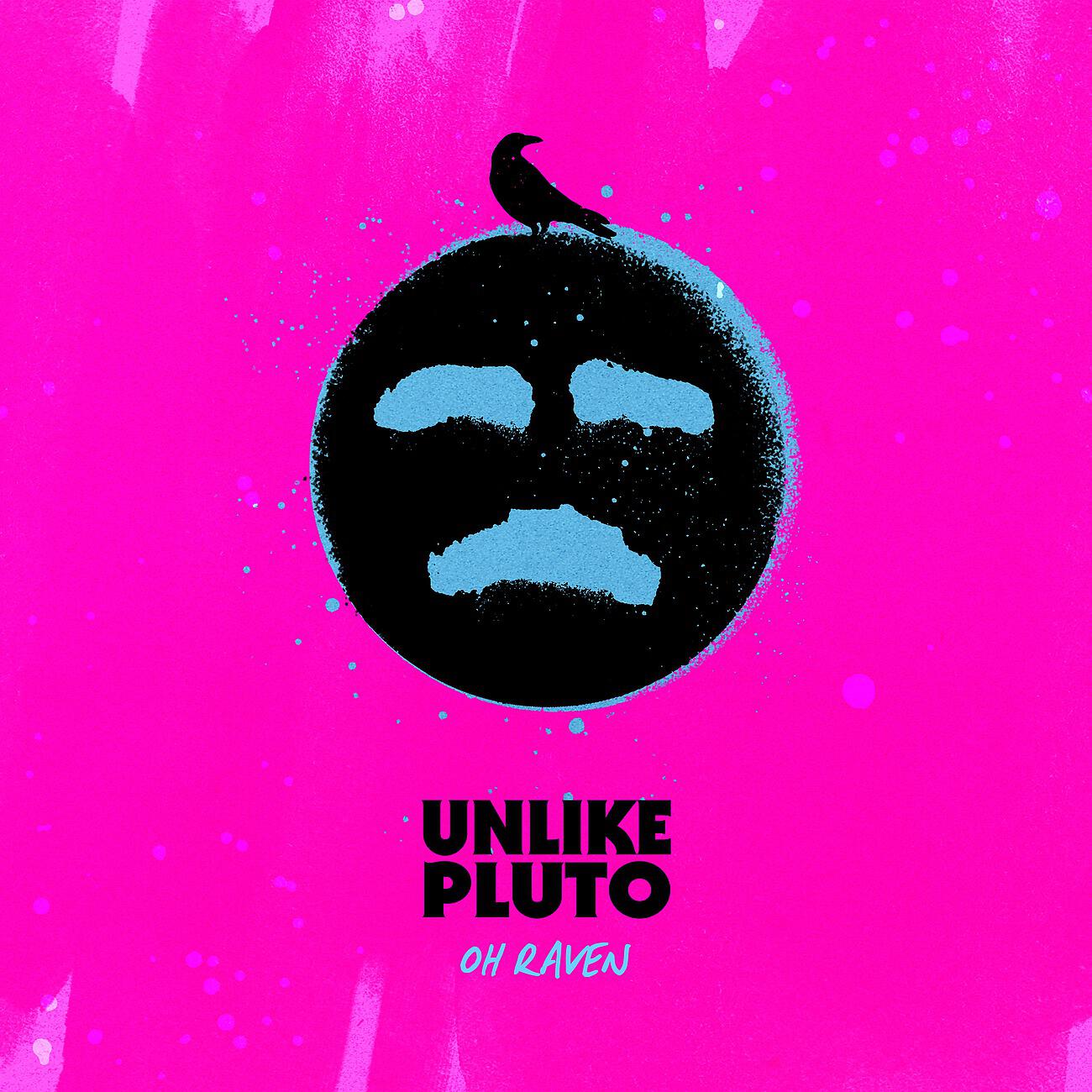 Unlike Pluto - Oh Raven (Sing Me A Happy Song)