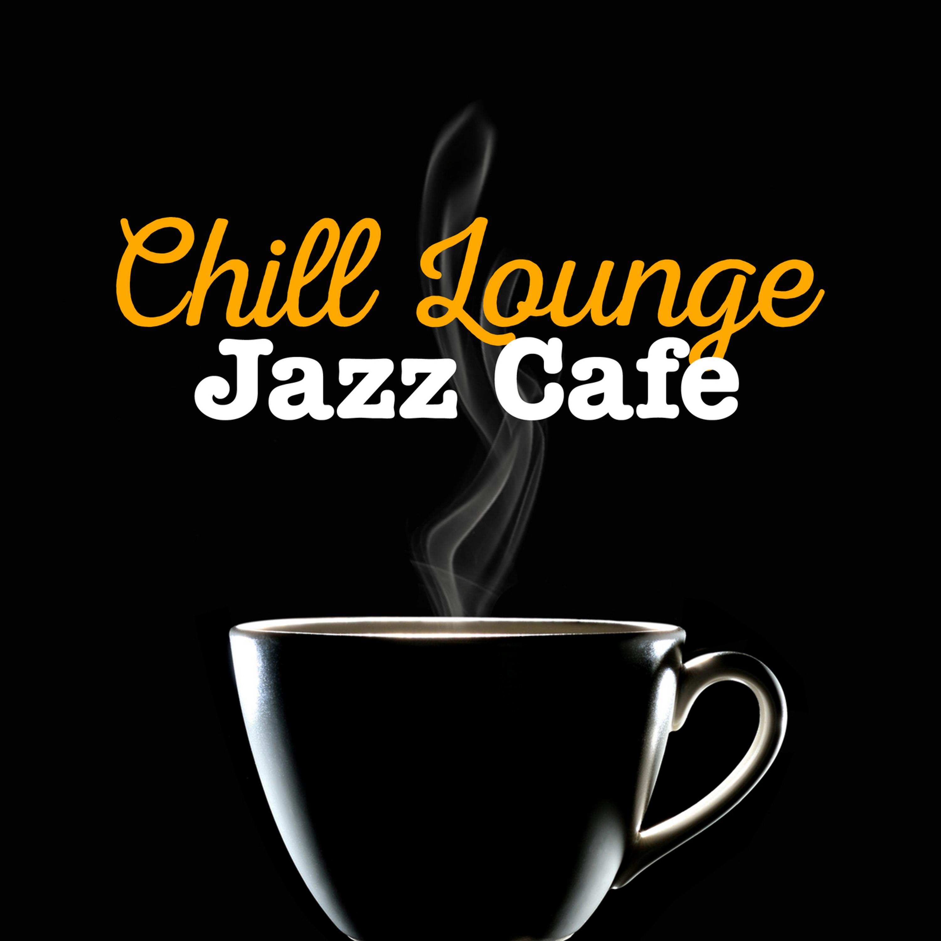 Постер альбома Chill Lounge Jazz Cafe