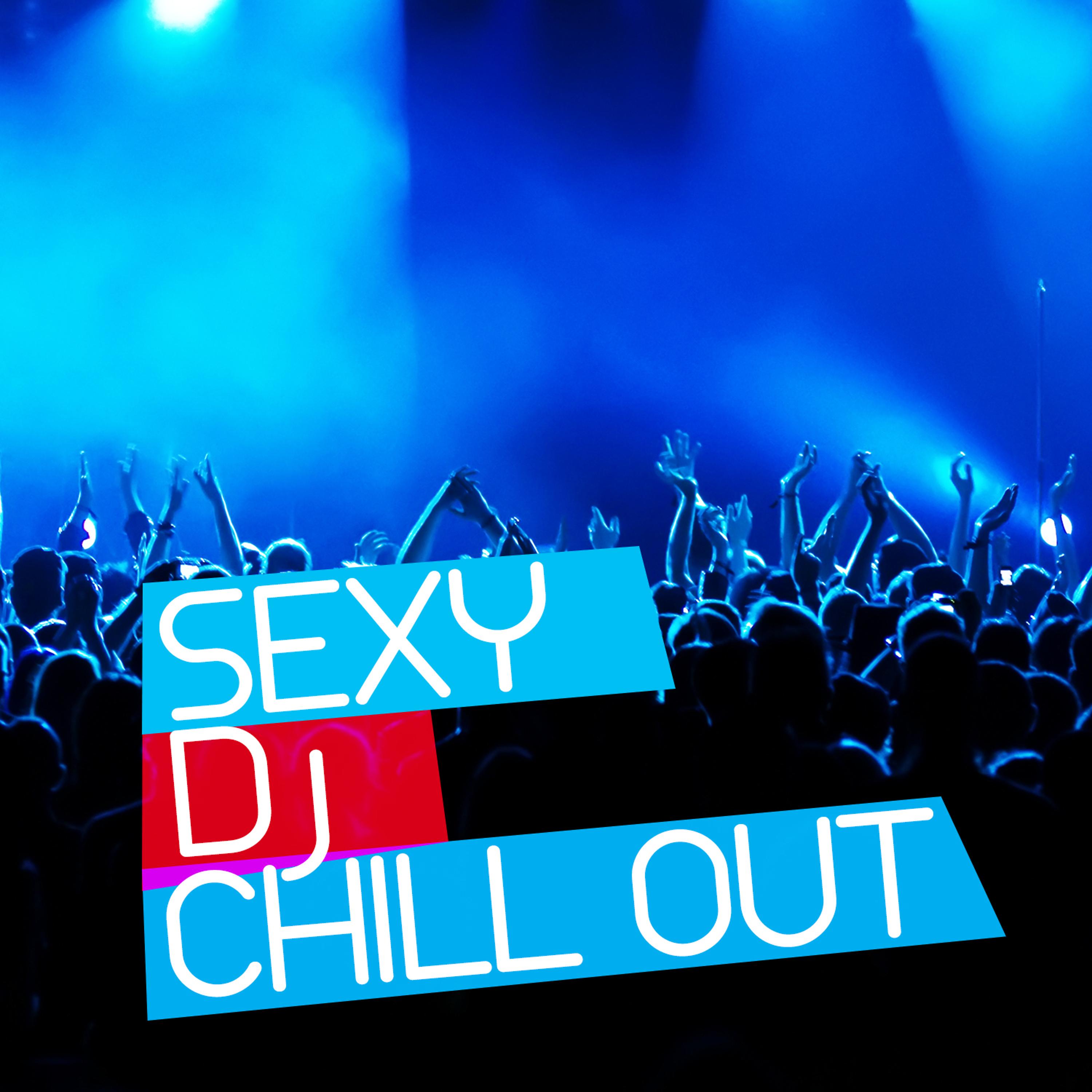 Постер альбома Sexy DJ Chill Out