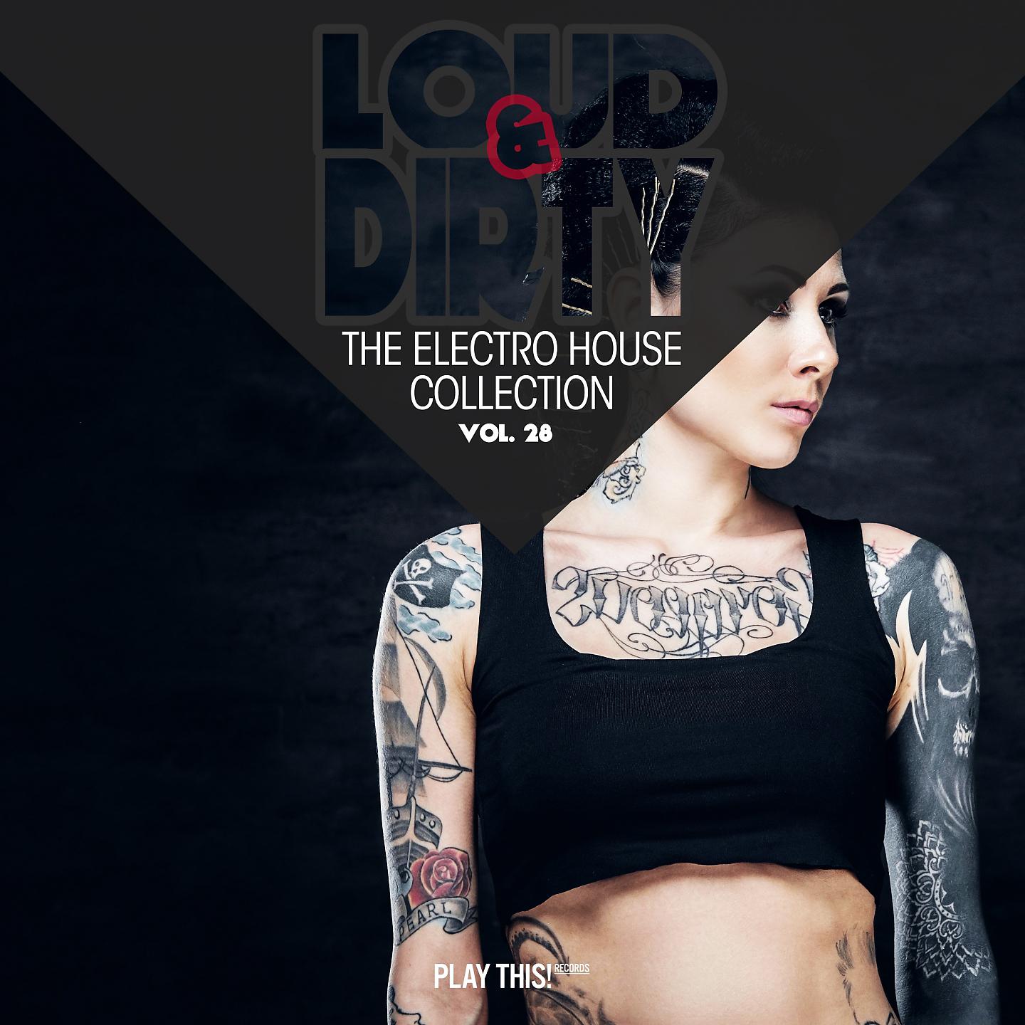 Постер альбома Loud & Dirty - The Electro House Collection, Vol. 28