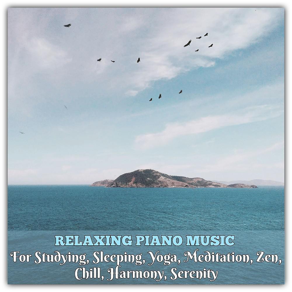 Постер альбома Relaxing Piano Music for Studying, Sleeping, Yoga, Meditation, Zen, Chill, Harmony, Serenity