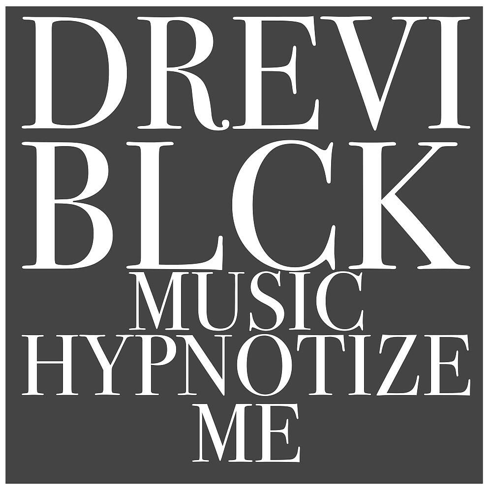 Drevi Blck - Music Hypnotize Me