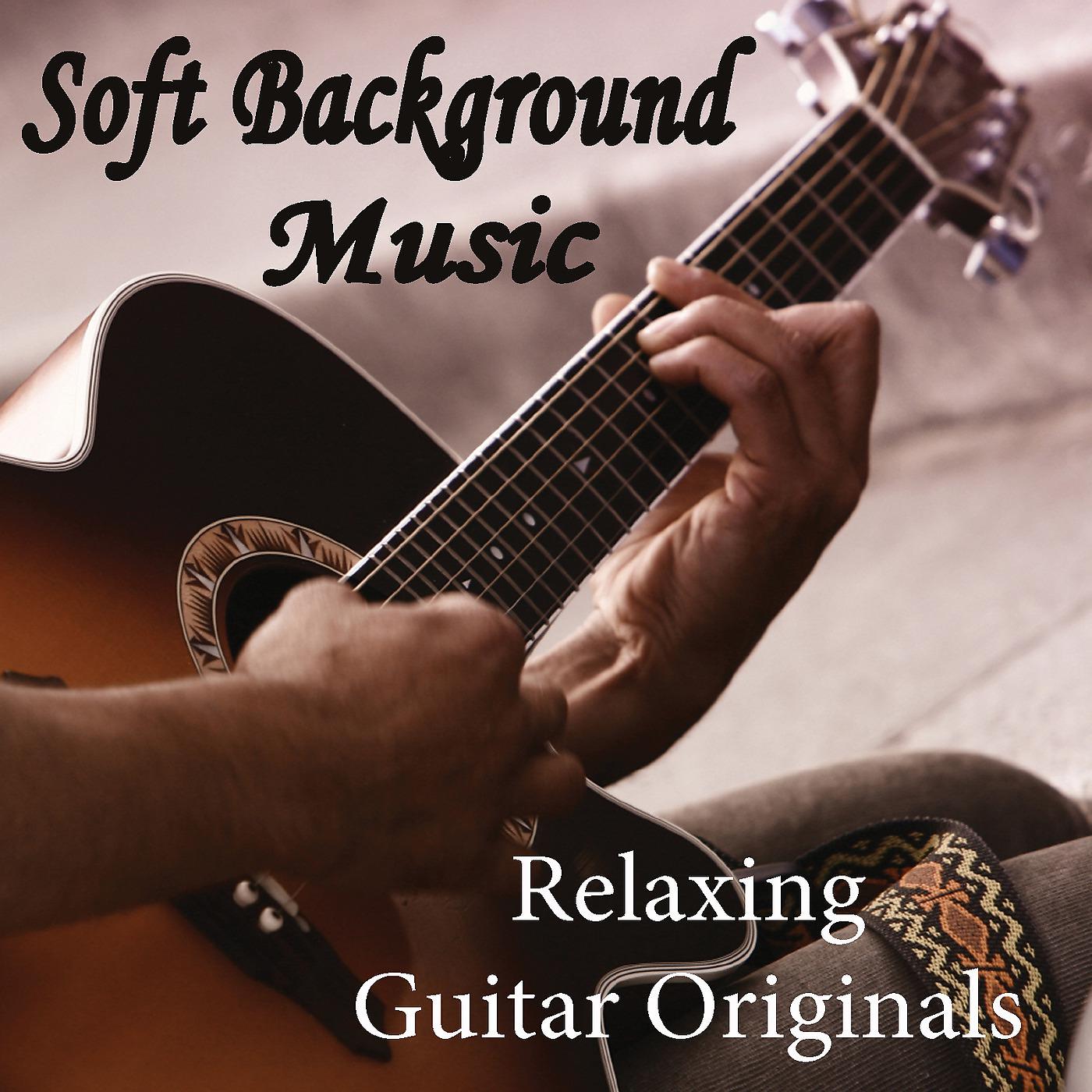 Постер альбома Soft Background Music - Relaxing Guitar Originals