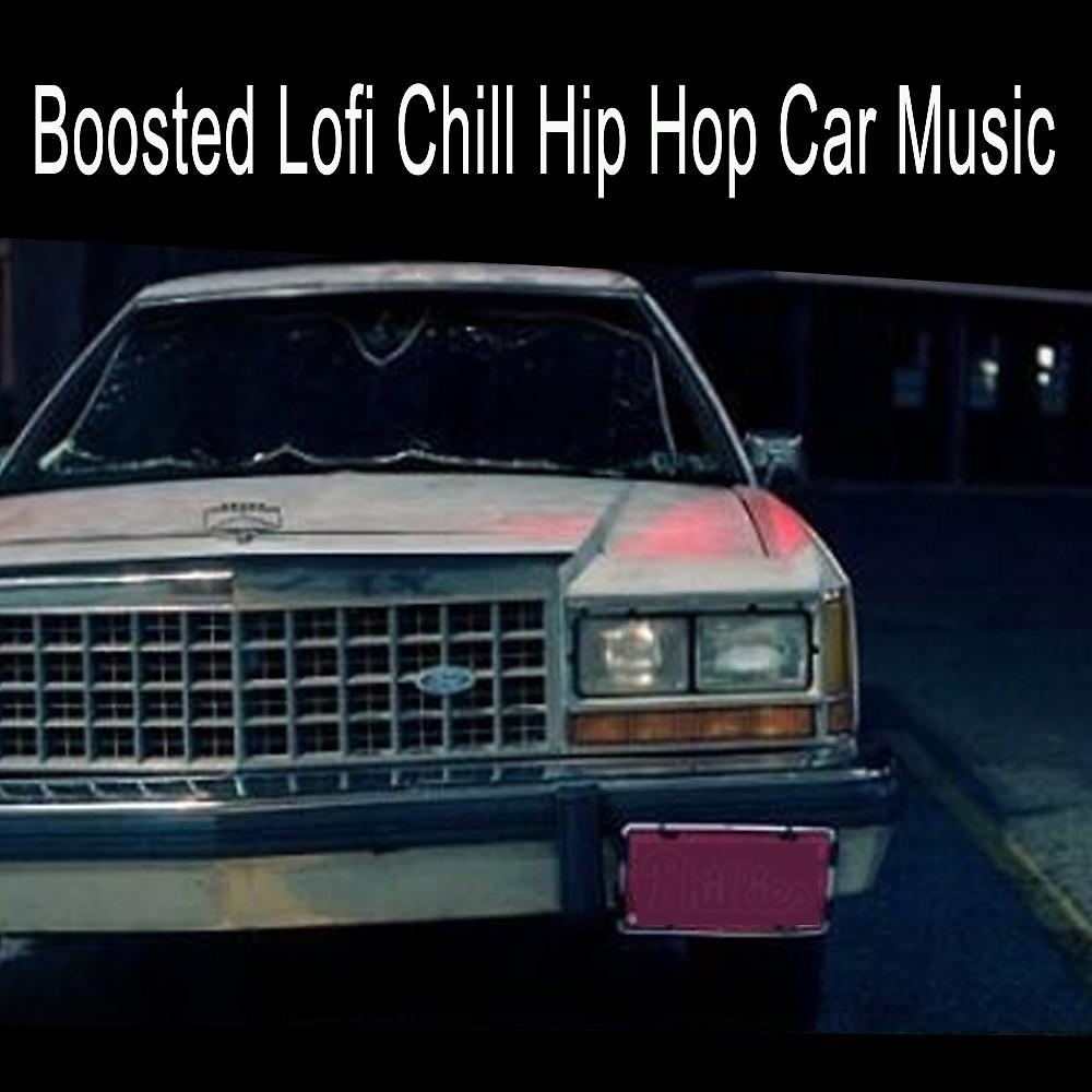 Постер альбома Boosted Lofi Chill Hip Hop Car Music (The Finest Jazzhop, Hip Hop, Chillhop and Lofi Beats for a Relaxed Laid Back Chill out Ride)